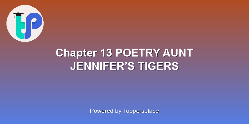Chapter 13 POETRY AUNT JENNIFER’S TIGERS