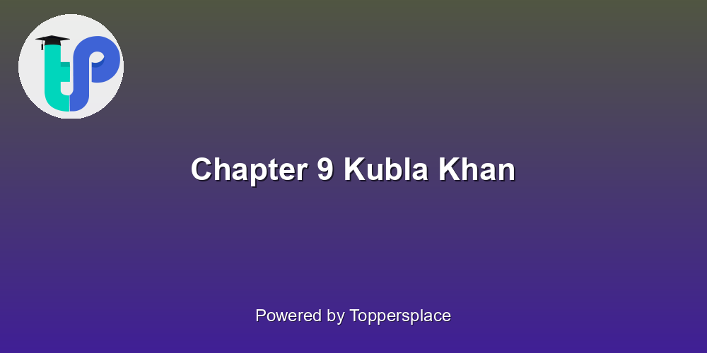 Chapter 9 Kubla Khan