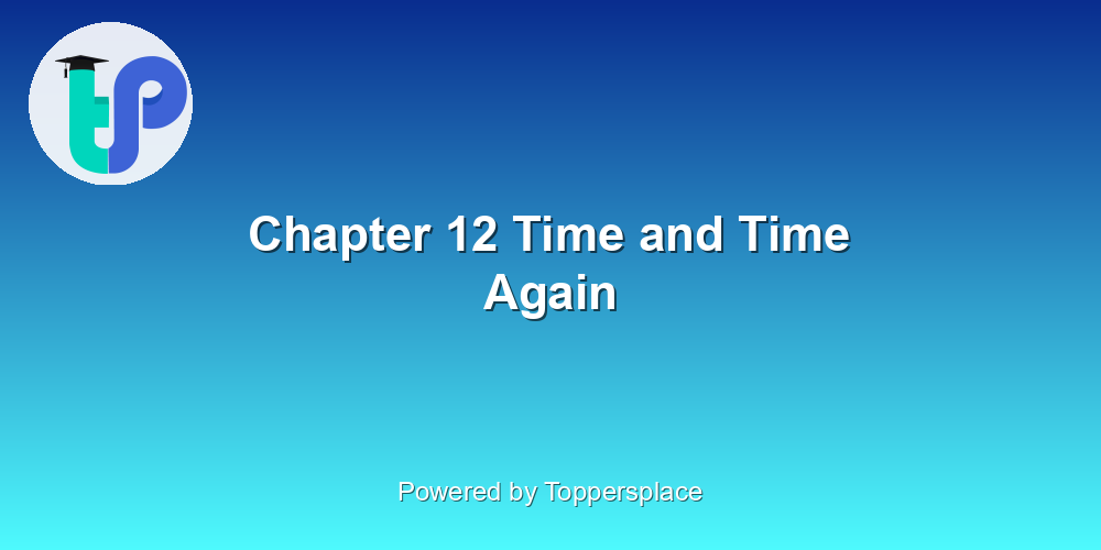 Chapter 12 Time and Time Again