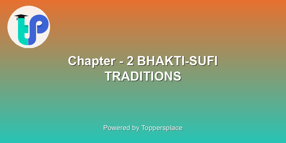 Chapter - 2 BHAKTI-SUFI TRADITIONS