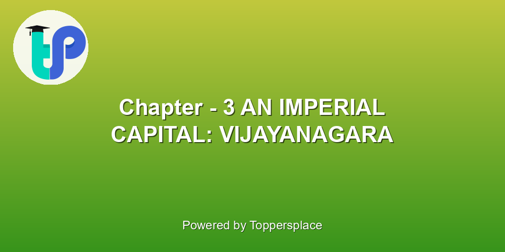 Chapter - 3 AN IMPERIAL CAPITAL: VIJAYANAGARA