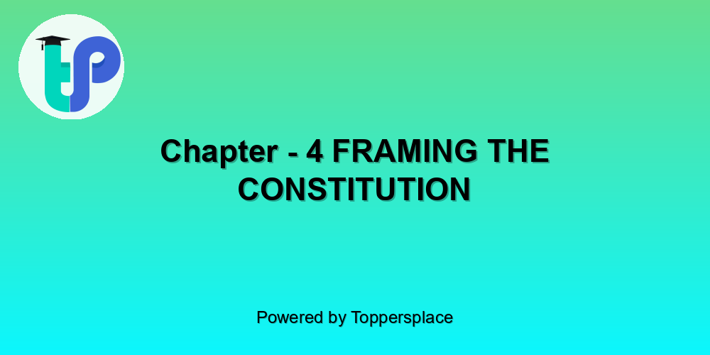 Chapter - 4 FRAMING THE CONSTITUTION