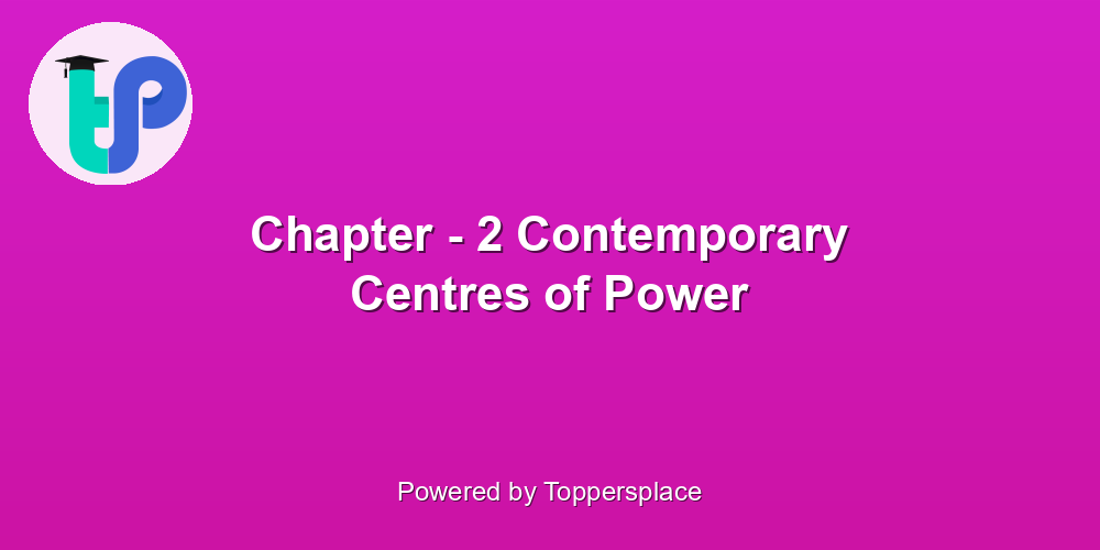 Chapter - 2 Contemporary Centres of Power