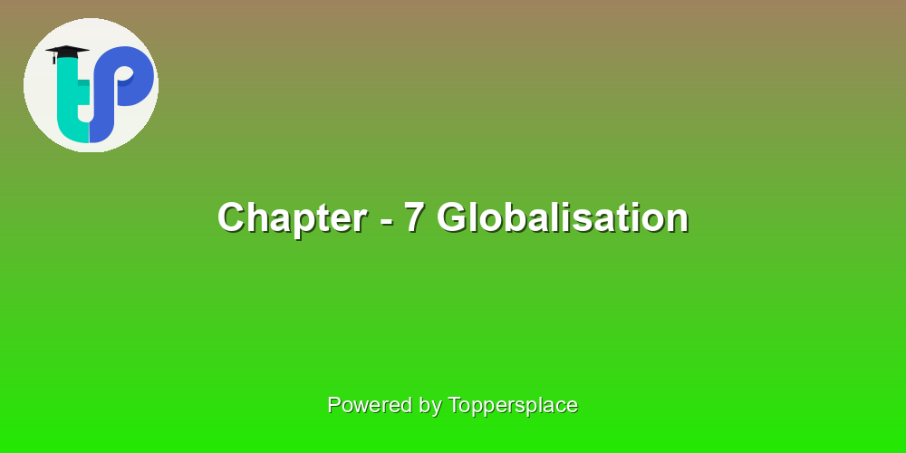 Chapter - 7 Globalisation