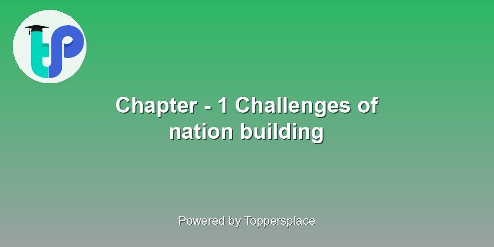 Chapter - 1 Challenges of nation building