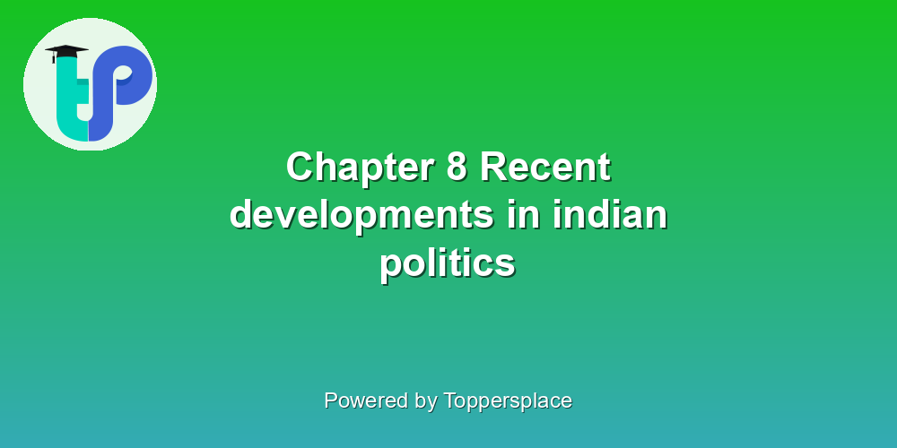Chapter 8 Recent developments in indian politics
