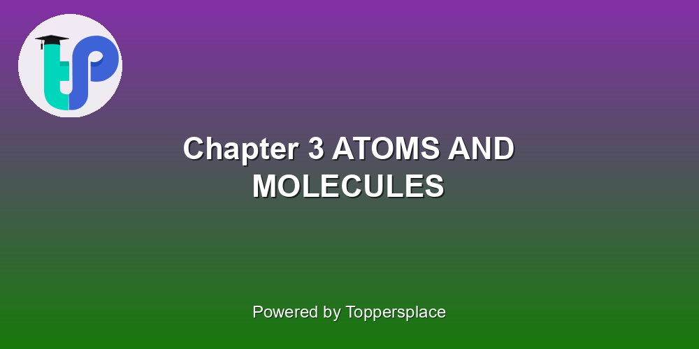 Chapter 3 ATOMS AND MOLECULES