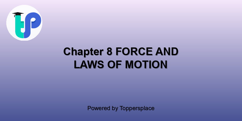 Chapter 8 FORCE AND LAWS OF MOTION