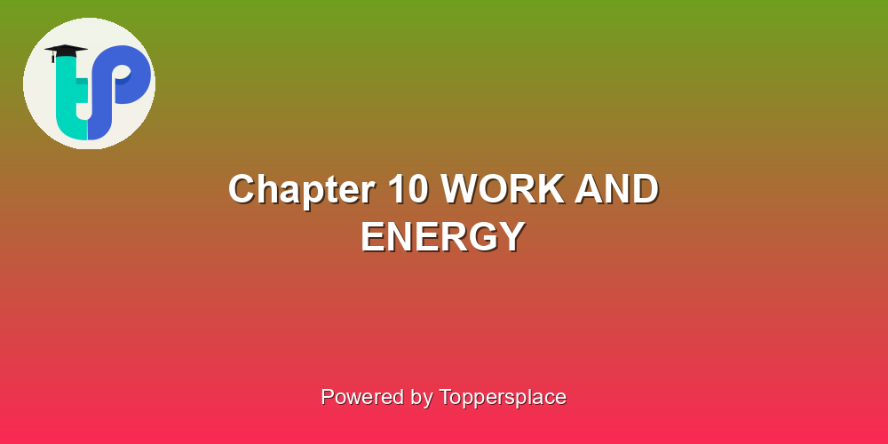 Chapter 10 WORK AND ENERGY