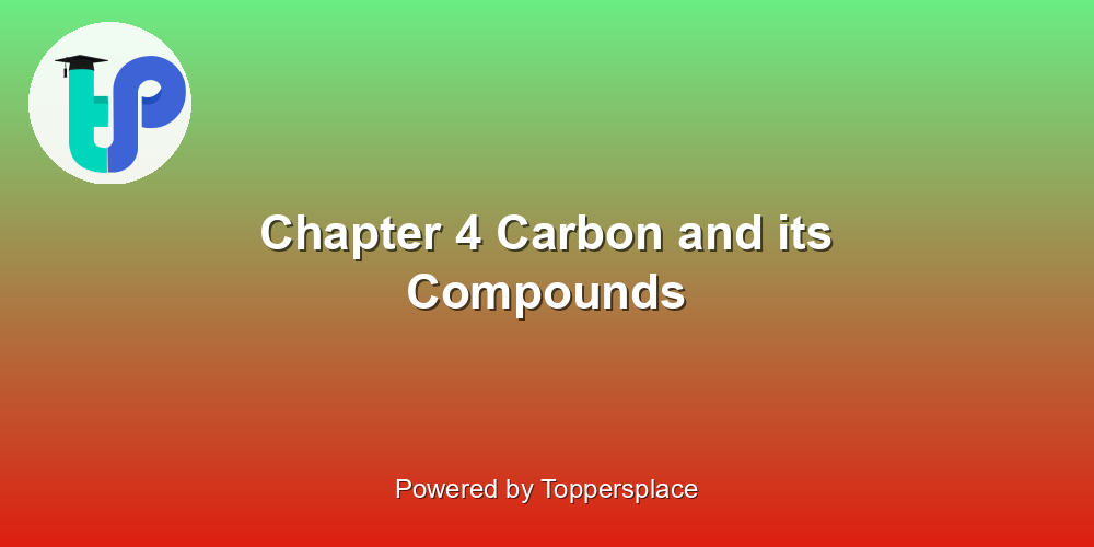 Chapter 4 Carbon and its Compounds