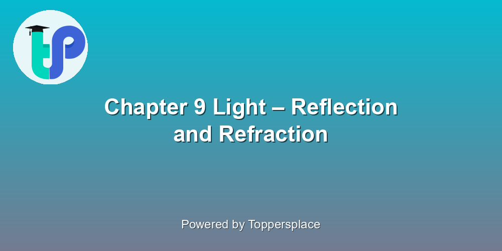 Chapter 9 Light – Reflection and Refraction
