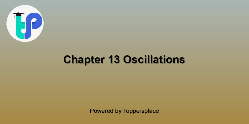 Chapter 13 Oscillations