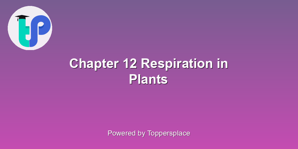 Chapter 12 Respiration in Plants