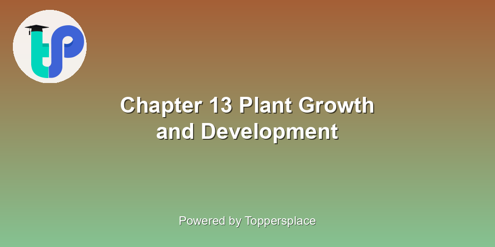 Chapter 13 Plant Growth and Development