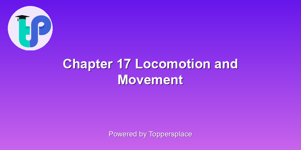 Chapter 17 Locomotion and Movement