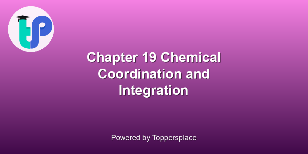 Chapter 19 Chemical Coordination and Integration