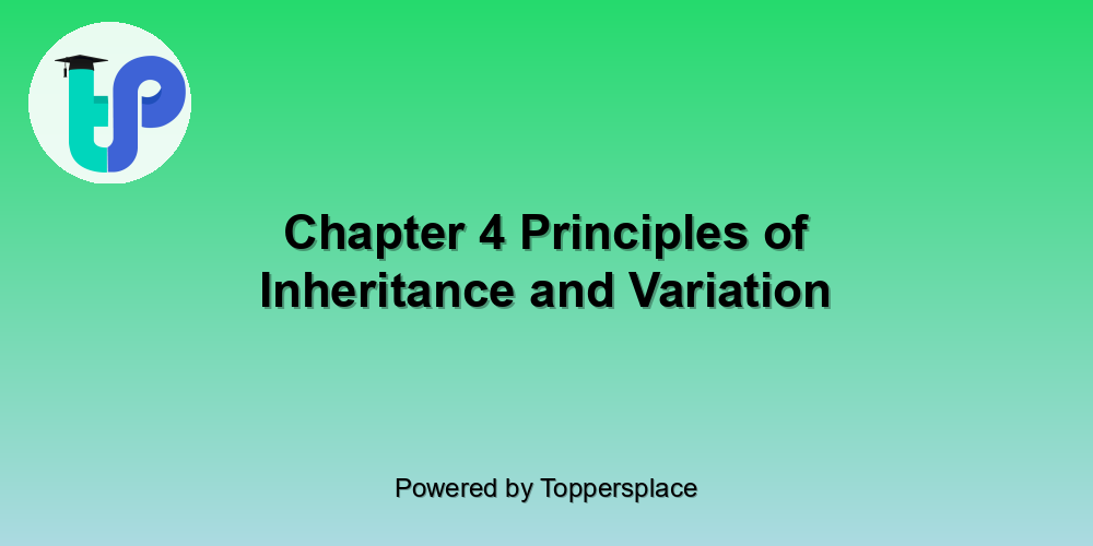 Chapter 4 Principles of Inheritance and Variation