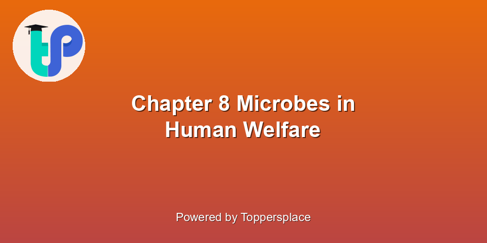 Chapter 8 Microbes in Human Welfare