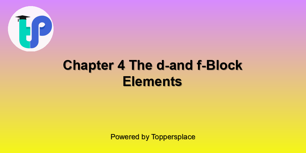 Chapter 4 The d-and f-Block Elements
