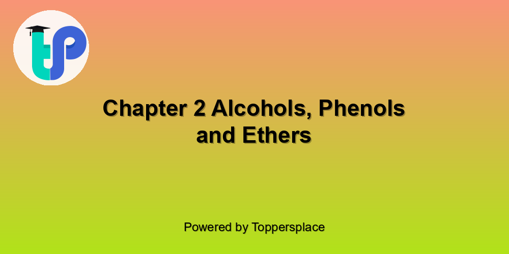 Chapter 2 Alcohols, Phenols and Ethers