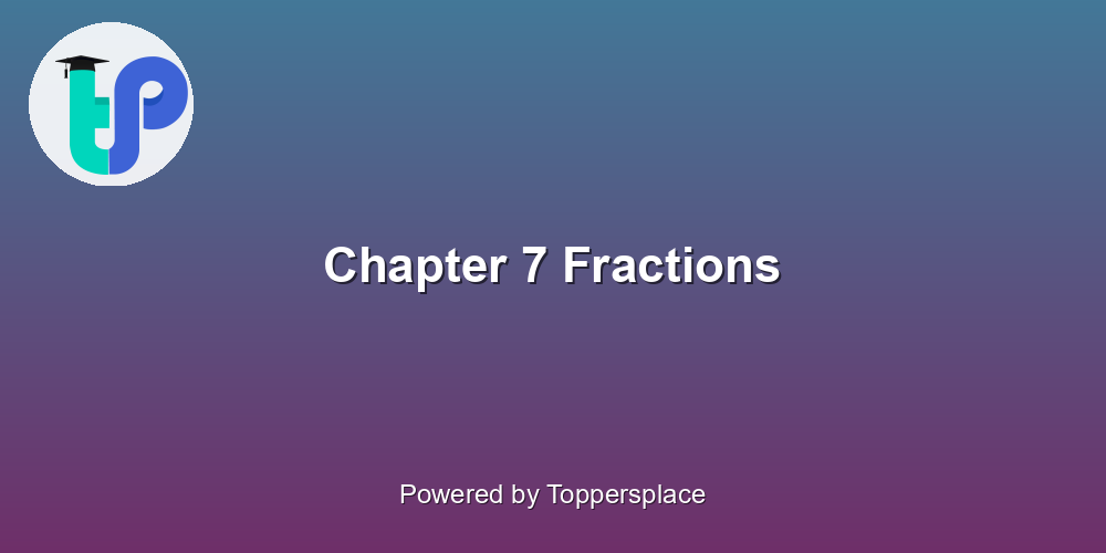 Chapter 7 Fractions