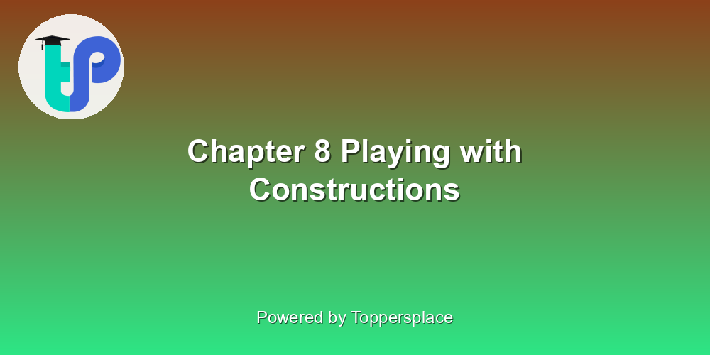 Chapter 8 Playing with Constructions