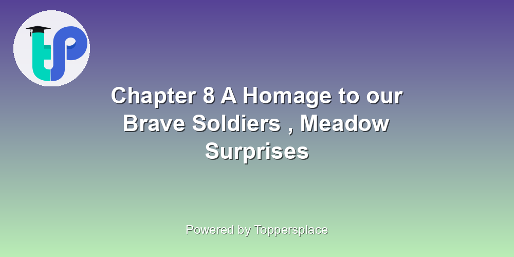 Chapter 8 A Homage to our Brave Soldiers , Meadow Surprises