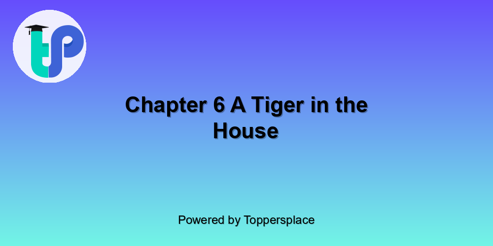 Chapter 6 A Tiger in the House