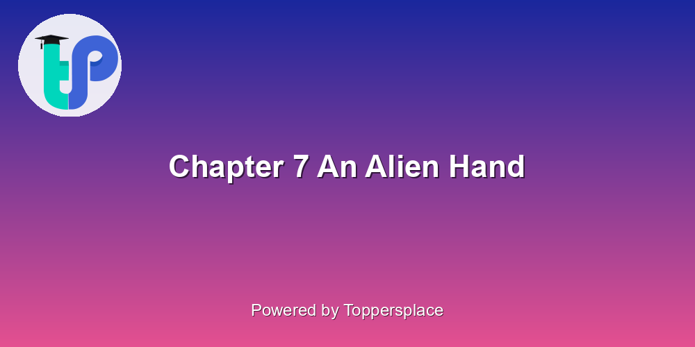 Chapter 7 An Alien Hand