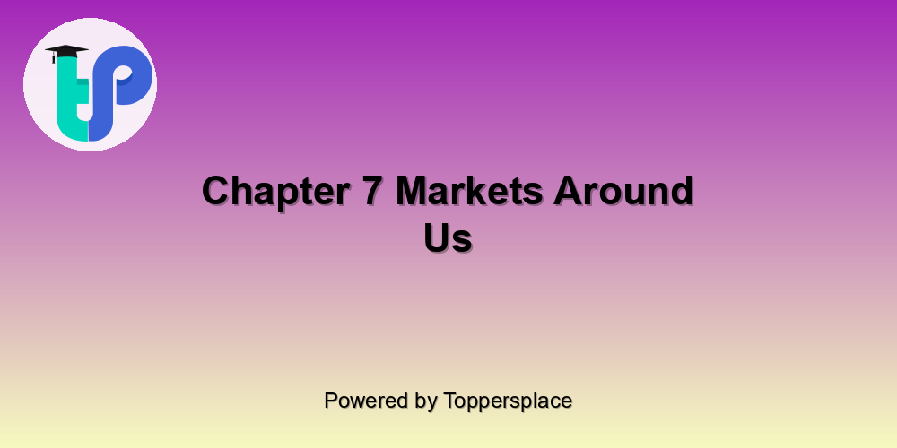 Chapter 7 Markets Around Us