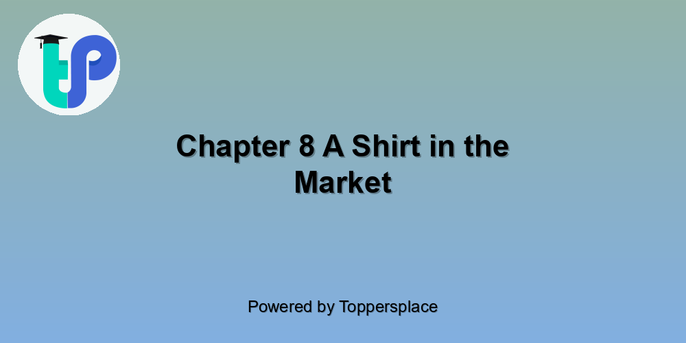 Chapter 8 A Shirt in the Market
