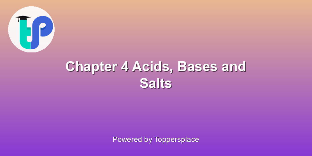 Chapter 4 Acids, Bases and Salts