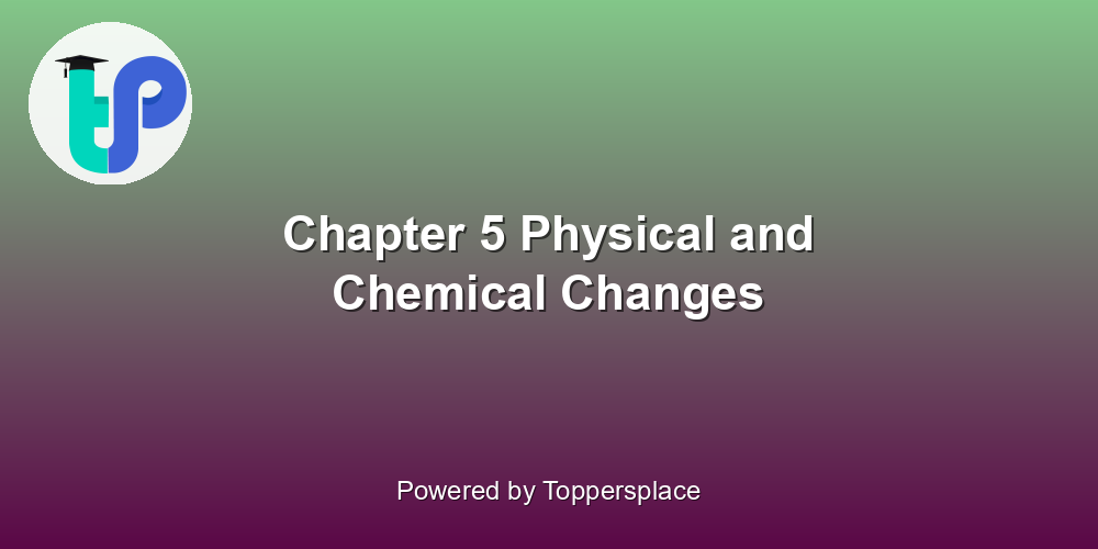 Chapter 5 Physical and Chemical Changes