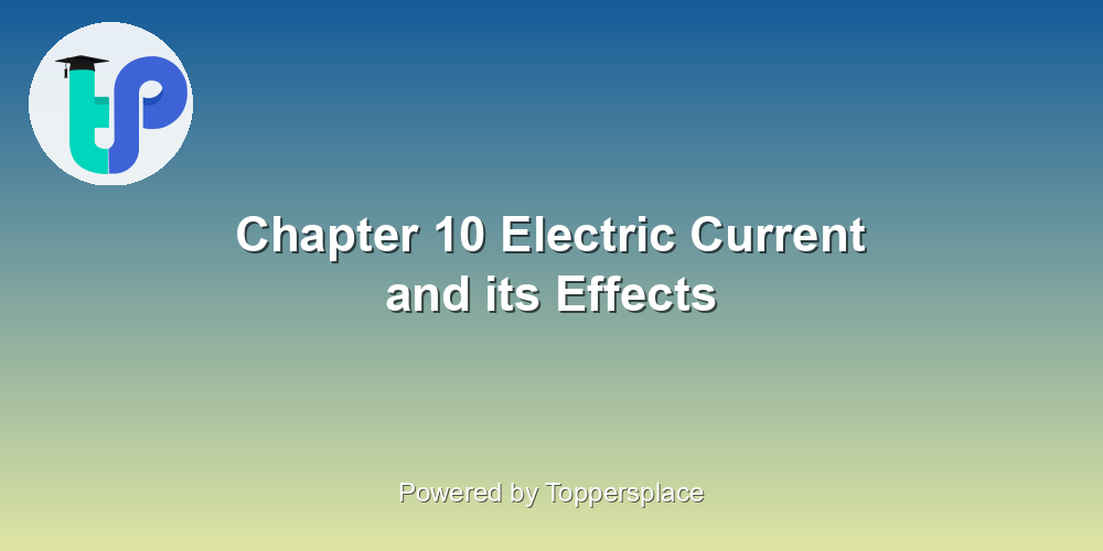 Chapter 10 Electric Current and its Effects