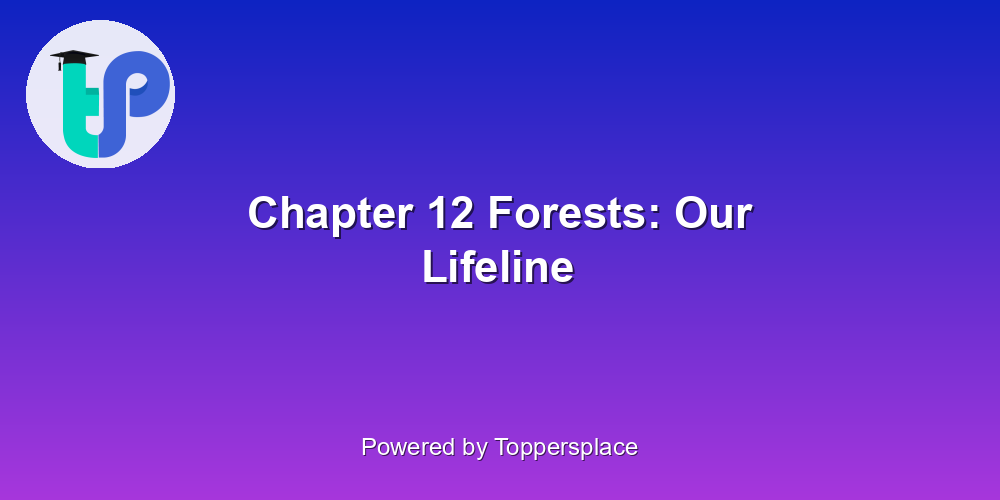 Chapter 12 Forests: Our Lifeline