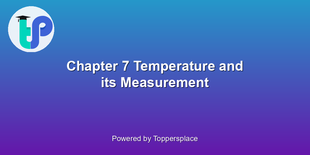 Chapter 7 Temperature and its Measurement