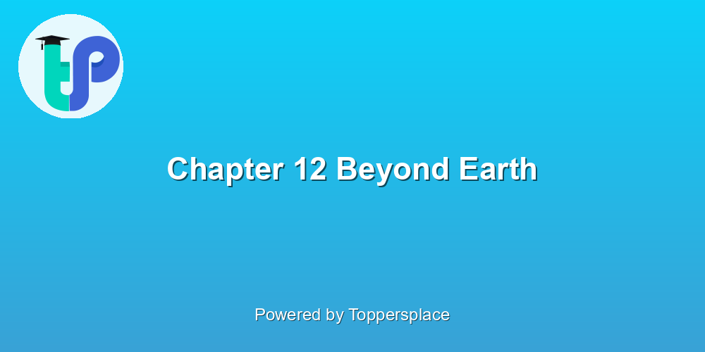 Chapter 12 Beyond Earth