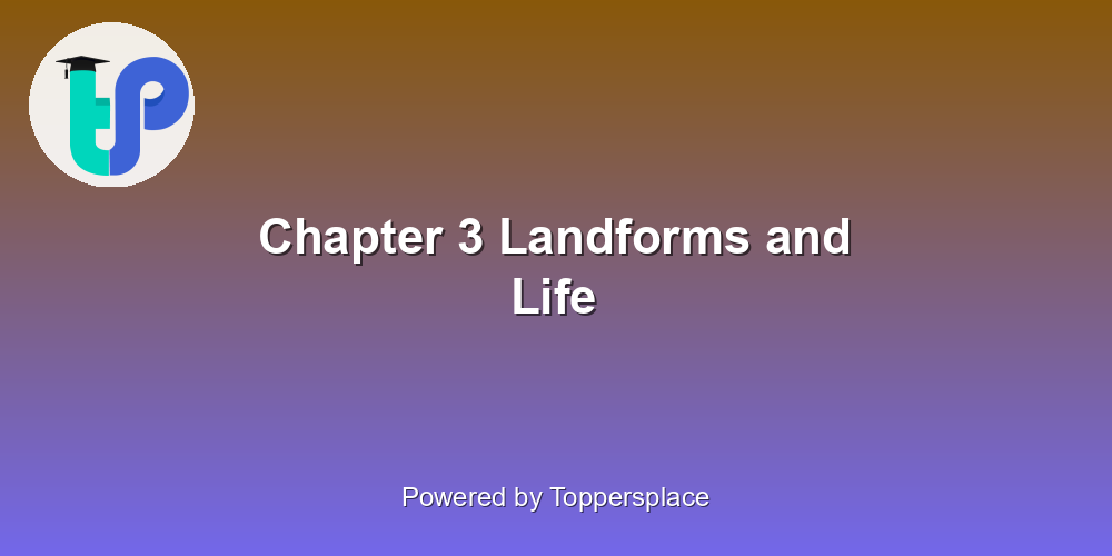 Chapter 3 Landforms and Life