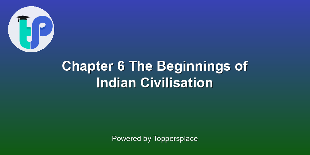 Chapter 6 The Beginnings of Indian Civilisation