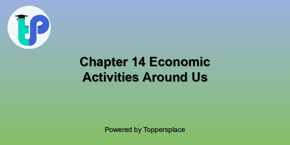 Chapter 14 Economic Activities Around Us