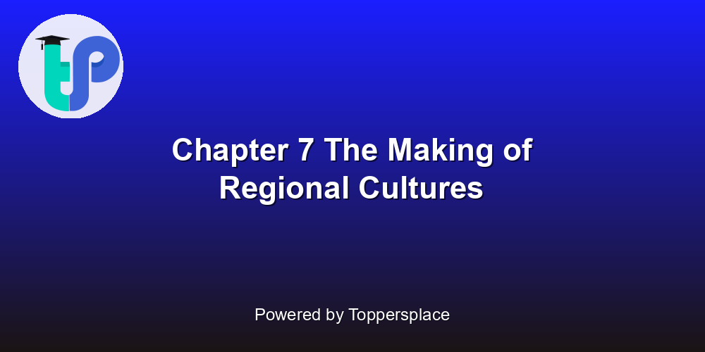Chapter 7 The Making of Regional Cultures