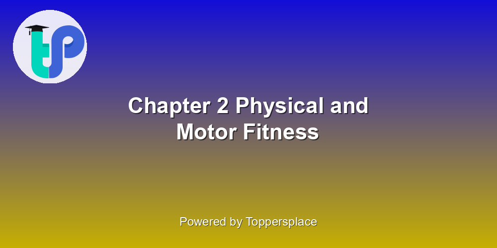 Chapter 2 Physical and Motor Fitness