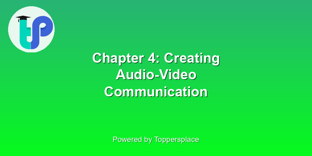 Chapter 4: Creating Audio-Video Communication