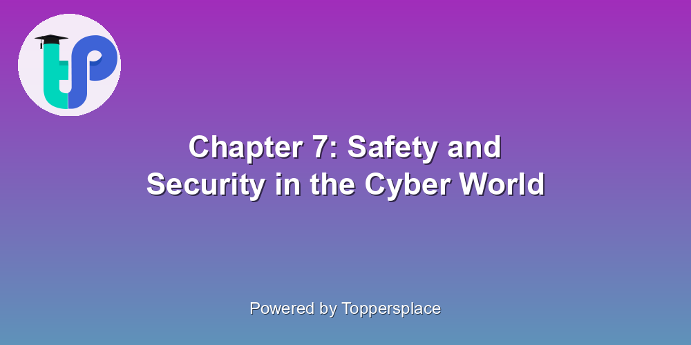 Chapter 7: Safety and Security in the Cyber World