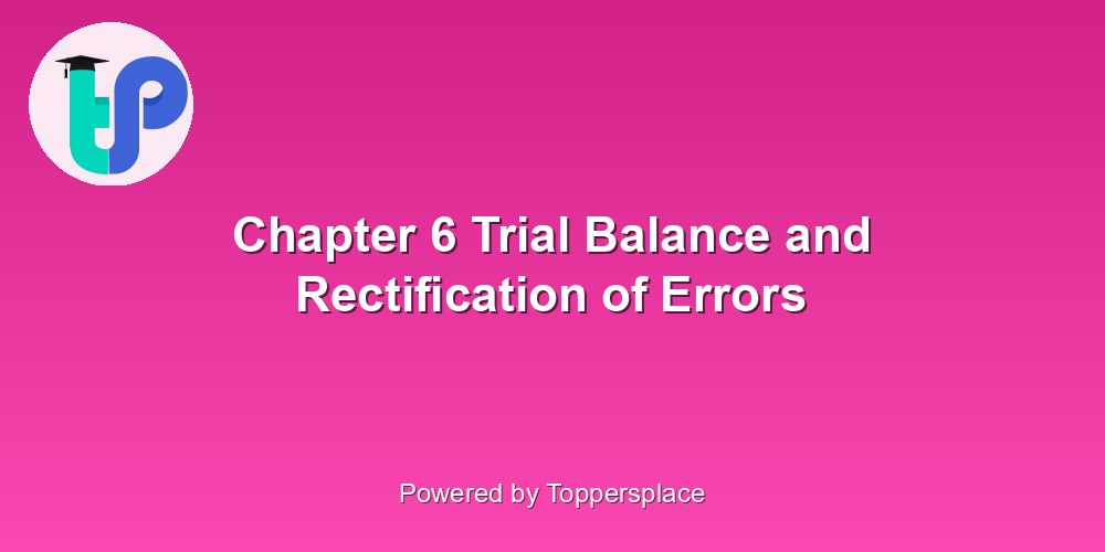 Chapter 6 Trial Balance and Rectification of Errors