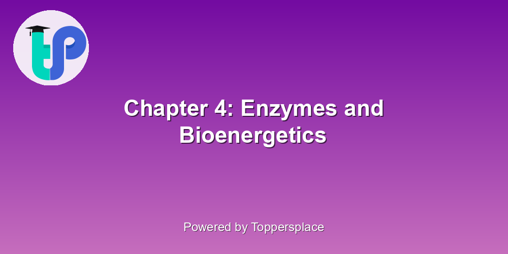 Chapter 4: Enzymes and Bioenergetics