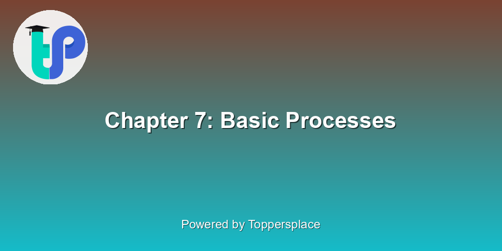 Chapter 7: Basic Processes