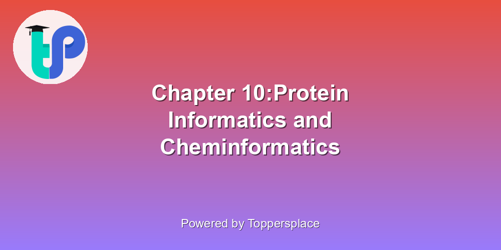 Chapter 10:Protein Informatics and Cheminformatics
