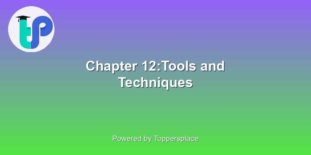 Chapter 12:Tools and Techniques
