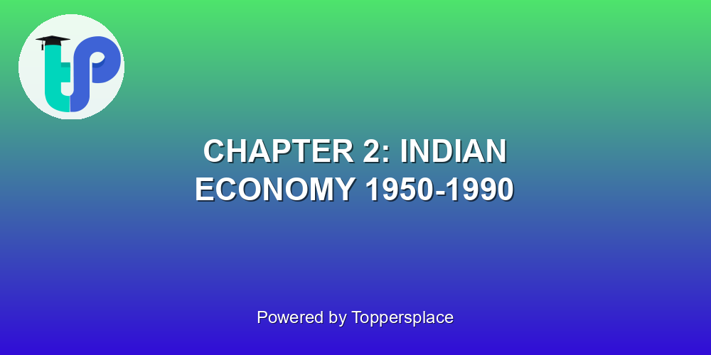 CHAPTER 2: INDIAN ECONOMY 1950-1990